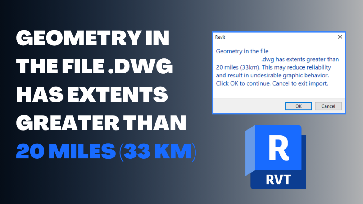 Geometry in the File .dwg Has Extents Greater than 20 Miles 33 km