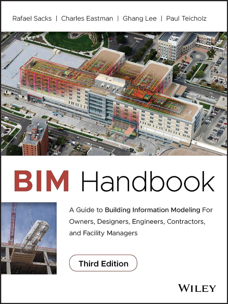 BIM Handbook: A Guide to Building Information Modeling for Owners, Designers, Engineers, Contractors, and Facility Managers 3rd Edition
by Rafael Sacks (Author), Charles Eastman (Author), Ghang Lee (Author), Paul Teicholz (Author)