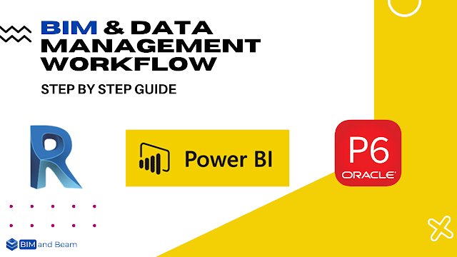 BIM & Data Management Workflow Revit - Primavera P6 - Power BI: Step By Step Guide