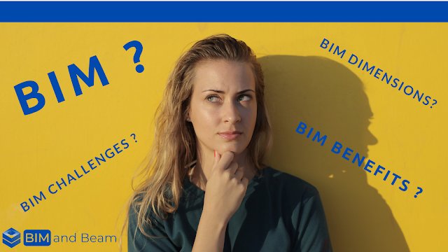 What is BIM ? What are its benefits ? And what are the BIM Dimensions ?